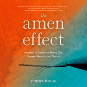 The Amen Effect: Ancient Wisdom to Mend Our Broken Hearts and World (Unabridged) - Sharon Brous Cover Art