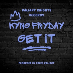 Get It (feat. Kyng Fryday)