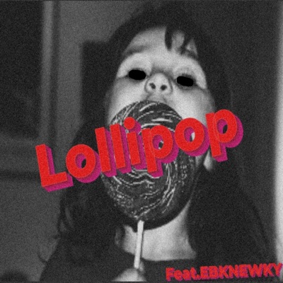 Lollipop (feat. Ebknewky) - Single