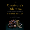 The Omnivore's Dilemma: A Natural History of Four Meals (Unabridged) - Michael Pollan