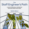 The Staff Engineer's Path : A Guide for Individual Contributors Navigating Growth and Change - Tanya Reilly