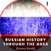 Russian History Through the Ages: Early History and the Creation of Russia - History Retold