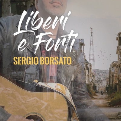 Liberi e forti - Sergio Borsato