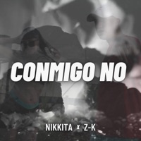 CONMIGO NO (feat. NIKKITA) - Single - Z-K