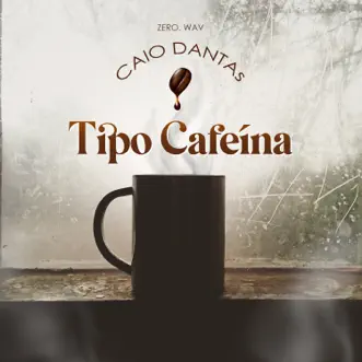 Tipo Cafeína - Single by Caio Dantas, ZerØ & Wav album reviews, ratings, credits