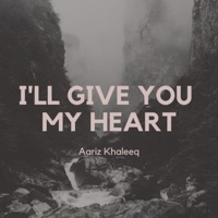 I'll Give You My Heart - Single - Aariz Khaleeq