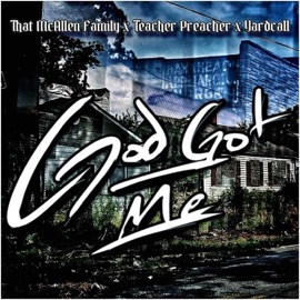 God Got Me (feat. Yardcall) That McAllen Family & Teacher Preacher