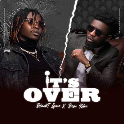 It's Over (feat. Bisa Kdei) - Single
