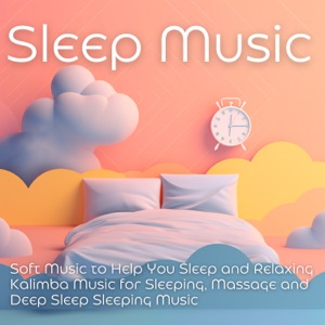 Sleep Music: Soft Music to Help You Sleep and Relaxing Kalimba Music for Sleeping, Massage and Deep Sleep Sleeping Music