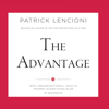 The Advantage: Why Organizational Health Trumps Everything Else in Business (Unabridged) - Patrick Lencioni