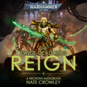 The Twice-Dead King: Reign: Warhammer 40,000, Book 2 (Unabridged)