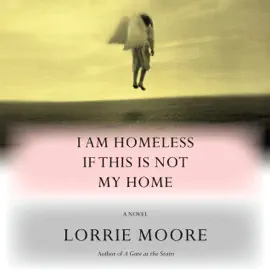 I Am Homeless If This Is Not My Home: A novel (Unabridged)