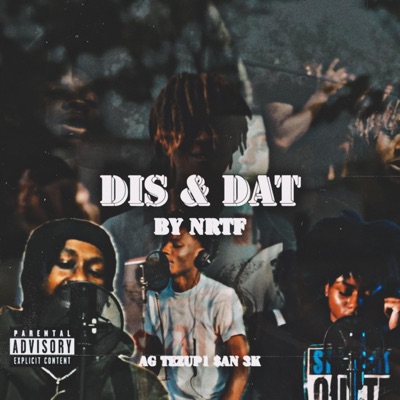 Dis N Dat (feat. AG NRTF, Tezup1, San Nrtf & 3k Nrtf) - Single