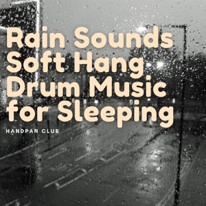 Rain Sounds: Soft Hang Drum Music for Sleeping