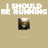 I Should Be Running - Single