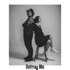 Betray Me - Single