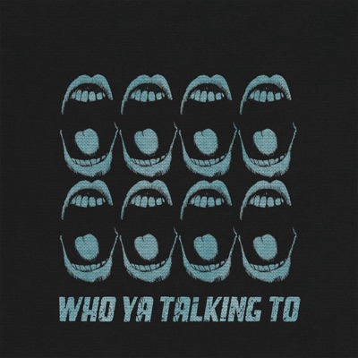 Who Ya Talking To - Single