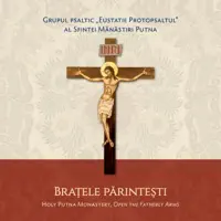 Grupul psaltic „Eustatie Protopsaltul” - Cântarea Sfintei Cruci, glas 3 — Mănăstirea Putna