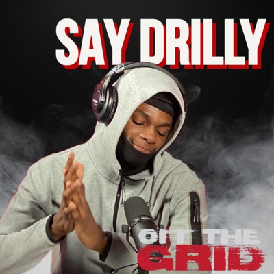 Say Drilly (OFF the GRID FREESTYLE) (feat. Say Drilly) - Single