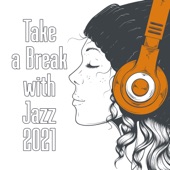 Take a Break with Jazz 2021: Listen to Jazz, Lounge Jazz for Relaxation artwork