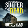 Suffer The Dead: A DCI Evan Warlow Novel - Rhys Dylan