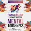 Young Athletes' Ultimate Guide to Mental Toughness (Unabridged) - Chad Metcalf