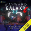 Wayward Galaxy 6: Wayward Galaxy, Book 6 (Unabridged) - Jason Anspach & JN Chaney