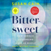 Bittersweet (Oprah's Book Club): How Sorrow and Longing Make Us Whole (Unabridged) - Susan Cain