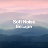 Soft Noise Escape - EP - Best Noise