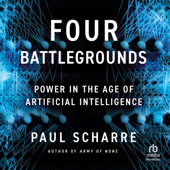 Four Battlegrounds : Power in the Age of Artificial Intelligence - Paul Scharre Cover Art
