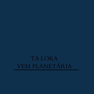 Ta Loka Vem Planetária (feat. MC 4R)