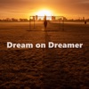 Dream on Dreamer Dream on Dreamer Dream on Dreamer - Single