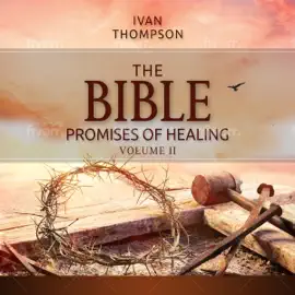 The Bible Promises of Healing Vol II (Unabridged)