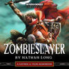 Zombieslayer: Gotrek and Felix: Warhammer Chronicles, Book 12 (Unabridged) - Nathan Long