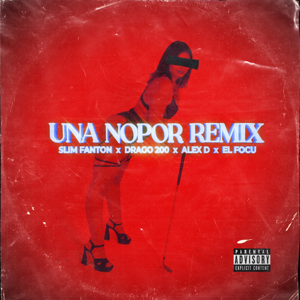 UNA NOPOR REMIX (REMIX) [feat. Drago200, EL FOCU & Alex D] - Single de Slim  Fanton en Apple Music