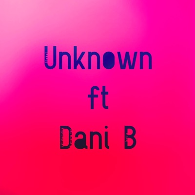 Unknown (feat. Dani B) - Single