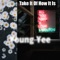 Take It of How It Is - Young Yee lyrics