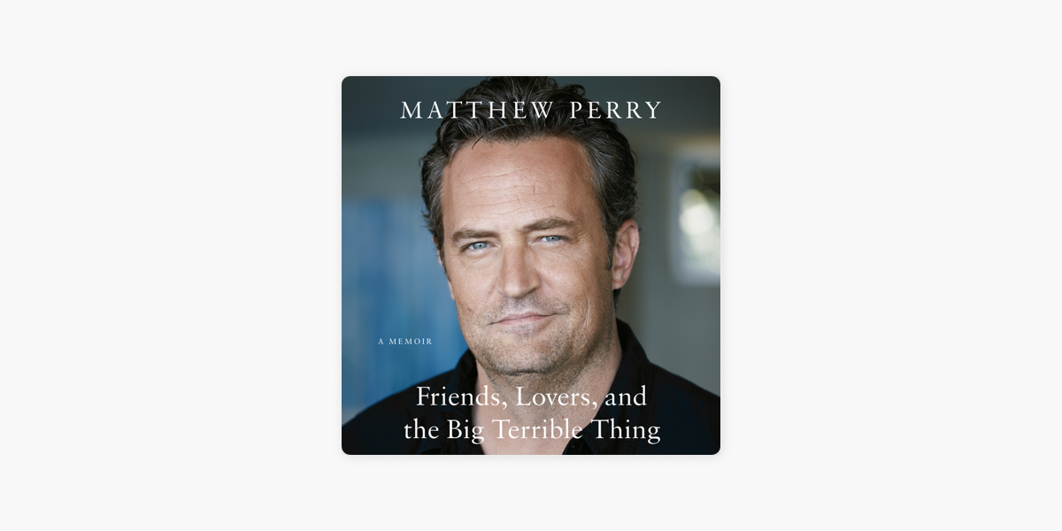 Friends, Lovers, and the Big Terrible Thing by Matthew Perry