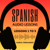 Spanish Audio Lessons for Complete Beginners: Lessons 1 to 5 - Maria Fernandez