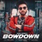 Bowdown - Garry Badwal lyrics