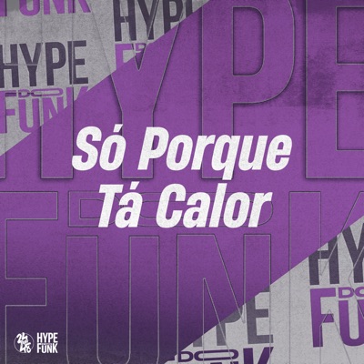 Só Porque Tá Calor (feat. DJ XAVINHO) - Single