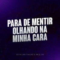 Para de Mentir Olhando na Minha Cara - Single - DJ ALLAN FIALHO & MLQ 2N