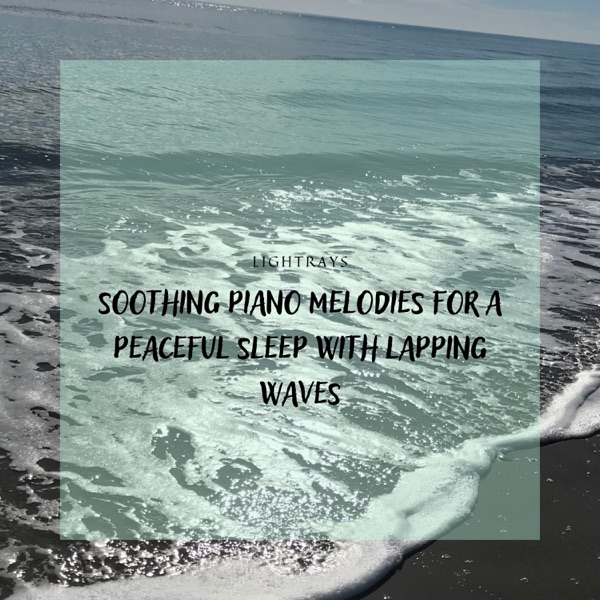 Soothing Piano Melodies for a Peaceful Sleep with Lapping Waves