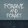 Forgive & Forget