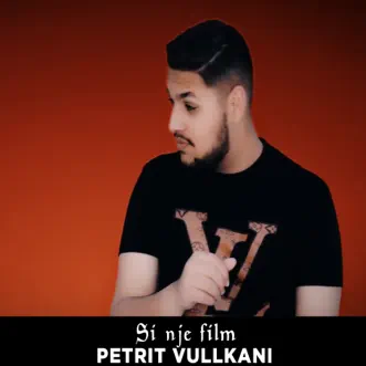 Si Nje Film - Single by Petrit Vullkani album reviews, ratings, credits