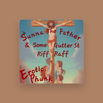 Listen to Sunna The Father & Some Gutter St Riff Raff, watch music videos, read bio, see tour dates & more!