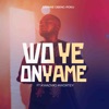 Wo Ye Onyame (feat. Kwadwo Awortey) - Single