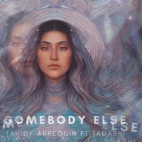 Somebody Else (feat. Tadashi) - Single - Tahidy Arreguin