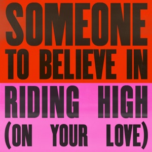 Someone To Believe In / Riding High (On Your Love) - Single