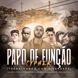 Cypher: Papo De Função (feat. Thawan, Paulera, Stevan, DGS & Fantasma) [Trabalhando Com a Verdade]